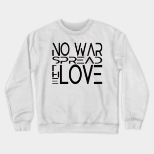 No WAR. Spread the LOVE. Crewneck Sweatshirt